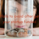 10 Pitfalls to avoid after getting your startup funded