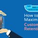 How to maximize Customer Retention?