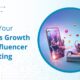 Boost Your Brand’s Growth with Influencer Marketing